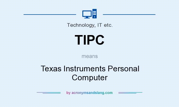 What does TIPC mean? It stands for Texas Instruments Personal Computer