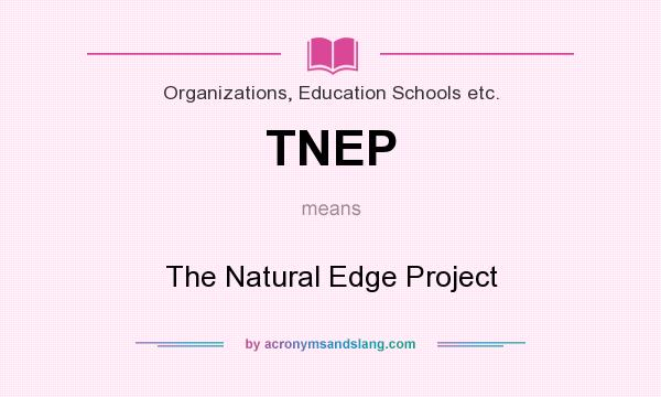 What does TNEP mean? It stands for The Natural Edge Project