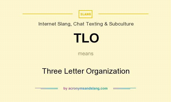 What does TLO mean? It stands for Three Letter Organization