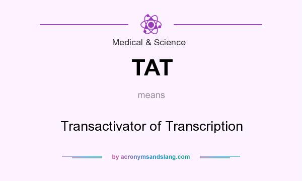 What does TAT mean? It stands for Transactivator of Transcription