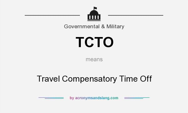 What does TCTO mean? It stands for Travel Compensatory Time Off
