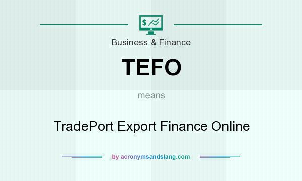 What does TEFO mean? It stands for TradePort Export Finance Online