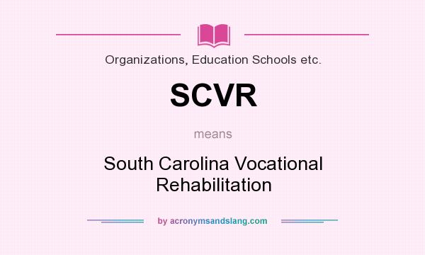 What does SCVR mean? It stands for South Carolina Vocational Rehabilitation