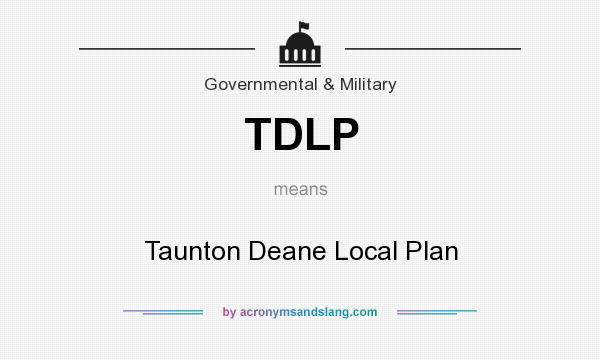 What does TDLP mean? It stands for Taunton Deane Local Plan