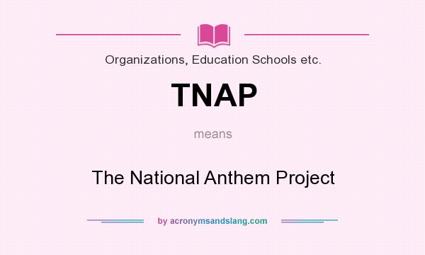 What does TNAP mean? It stands for The National Anthem Project