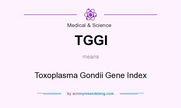 What does TGGI mean? It stands for Toxoplasma Gondii Gene Index