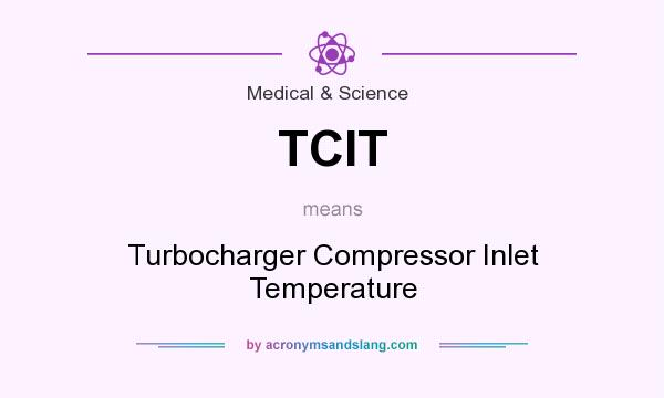 What does TCIT mean? It stands for Turbocharger Compressor Inlet Temperature