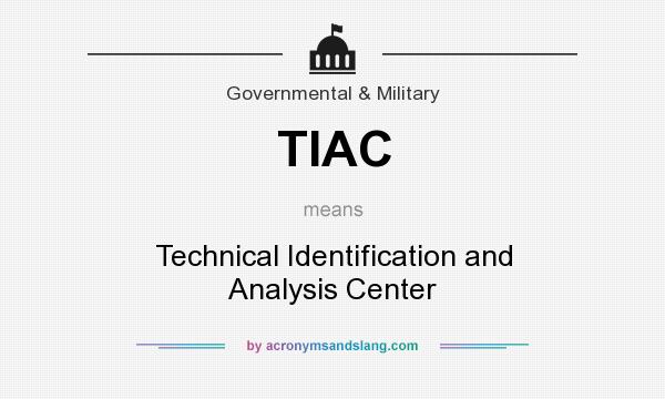 What does TIAC mean? It stands for Technical Identification and Analysis Center