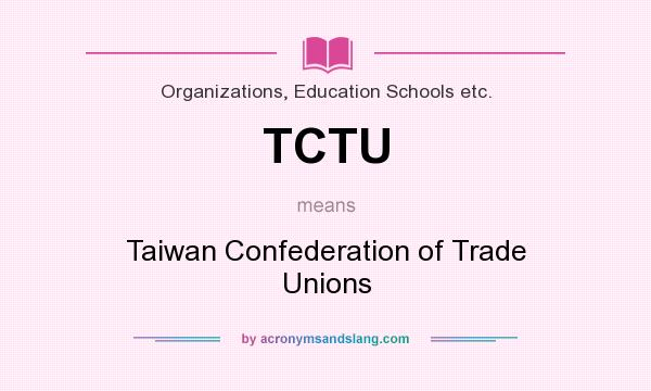 What does TCTU mean? It stands for Taiwan Confederation of Trade Unions