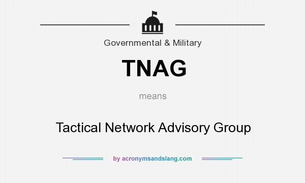 What does TNAG mean? It stands for Tactical Network Advisory Group