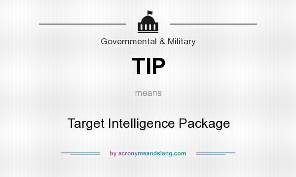 What does TIP mean? It stands for Target Intelligence Package