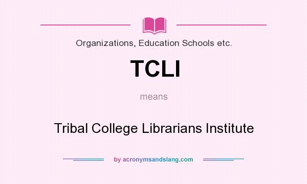 What does TCLI mean? It stands for Tribal College Librarians Institute