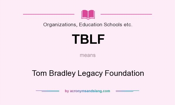 What does TBLF mean? It stands for Tom Bradley Legacy Foundation