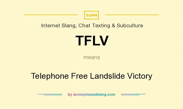 What does TFLV mean? It stands for Telephone Free Landslide Victory