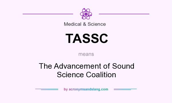 What does TASSC mean? It stands for The Advancement of Sound Science Coalition
