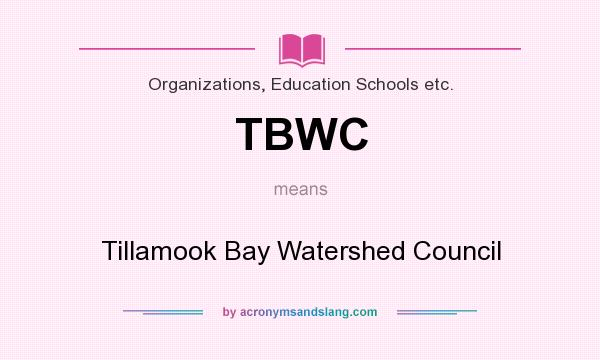 What does TBWC mean? It stands for Tillamook Bay Watershed Council