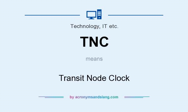What does TNC mean? It stands for Transit Node Clock