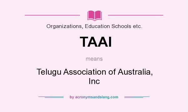What does TAAI mean? It stands for Telugu Association of Australia, Inc