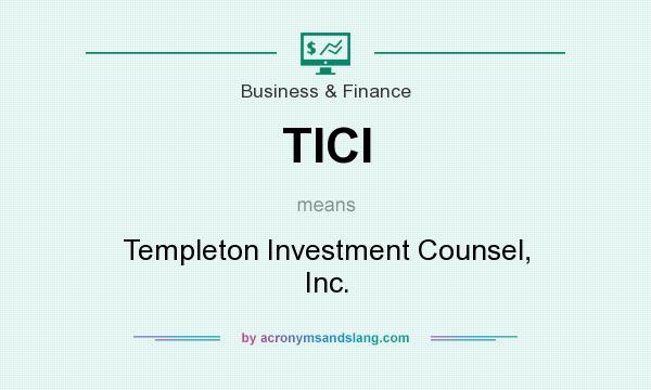 What does TICI mean? It stands for Templeton Investment Counsel, Inc.