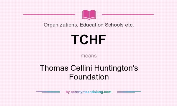 What does TCHF mean? It stands for Thomas Cellini Huntington`s Foundation
