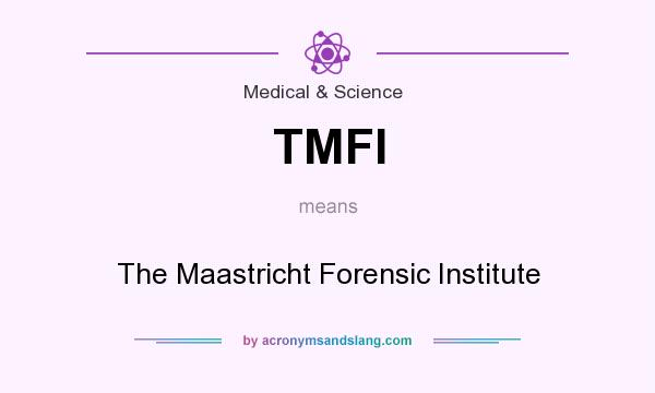 What does TMFI mean? It stands for The Maastricht Forensic Institute
