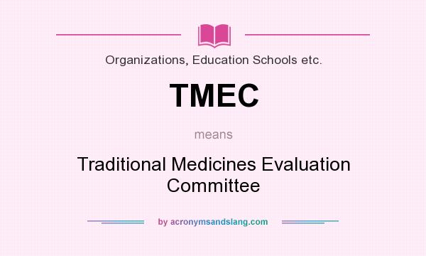 What does TMEC mean? It stands for Traditional Medicines Evaluation Committee