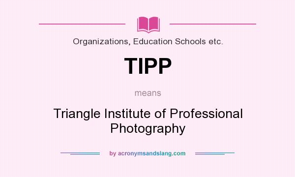 What does TIPP mean? It stands for Triangle Institute of Professional Photography