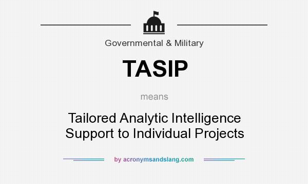 What does TASIP mean? It stands for Tailored Analytic Intelligence Support to Individual Projects