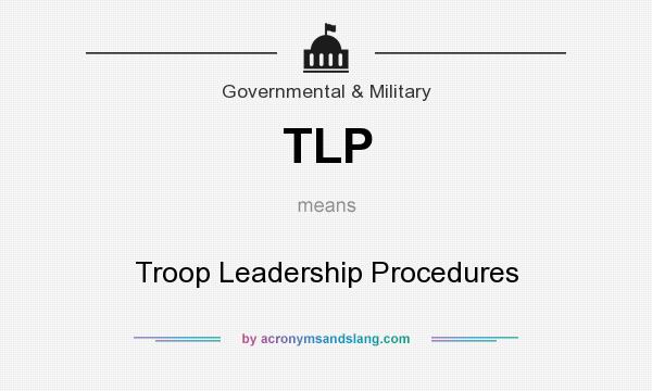 What does TLP mean? It stands for Troop Leadership Procedures