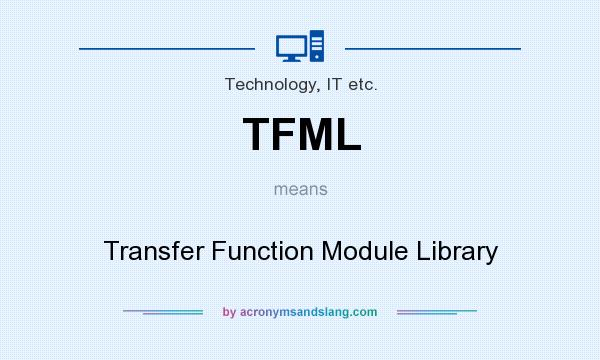 What does TFML mean? It stands for Transfer Function Module Library
