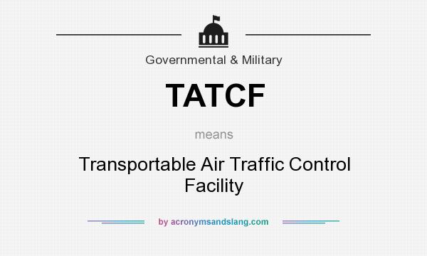 What does TATCF mean? It stands for Transportable Air Traffic Control Facility
