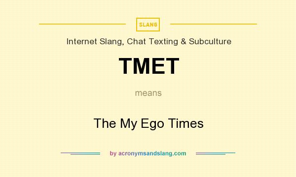 What does TMET mean? It stands for The My Ego Times