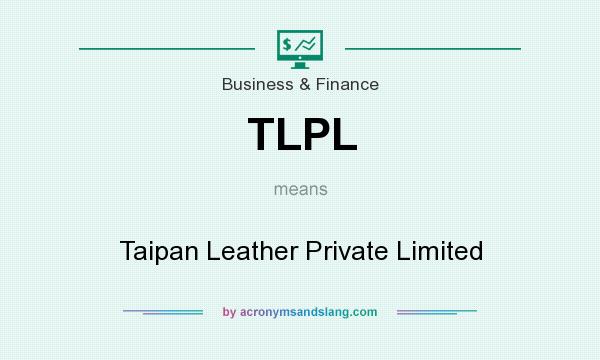 What does TLPL mean? It stands for Taipan Leather Private Limited