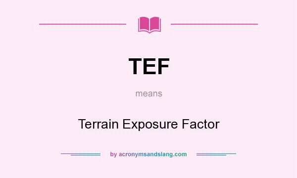 What does TEF mean? It stands for Terrain Exposure Factor
