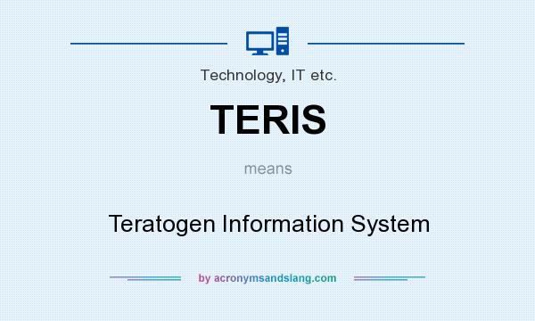 What does TERIS mean? It stands for Teratogen Information System