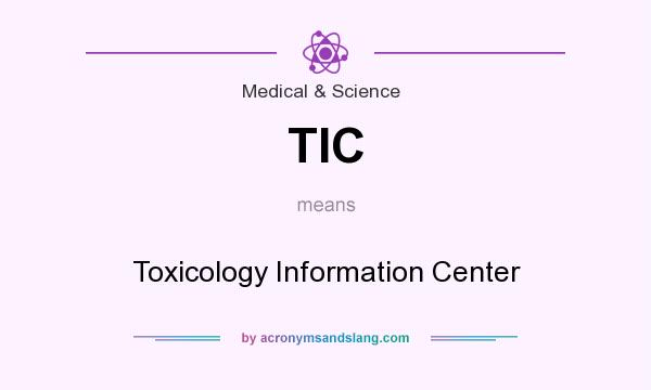 What does TIC mean? It stands for Toxicology Information Center
