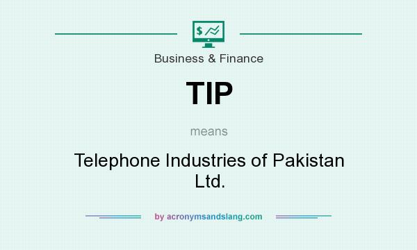 What does TIP mean? It stands for Telephone Industries of Pakistan Ltd.