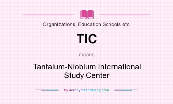 What does TIC mean? It stands for Tantalum-Niobium International Study Center