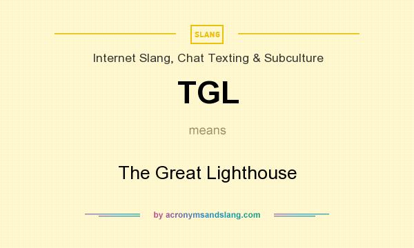 What does TGL mean? It stands for The Great Lighthouse