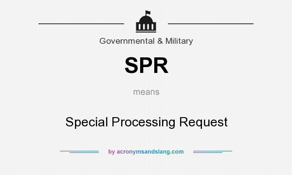 What does SPR mean? It stands for Special Processing Request