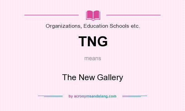 What does TNG mean? It stands for The New Gallery