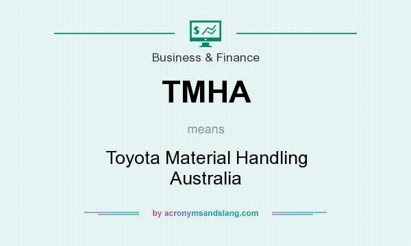 What does TMHA mean? It stands for Toyota Material Handling Australia