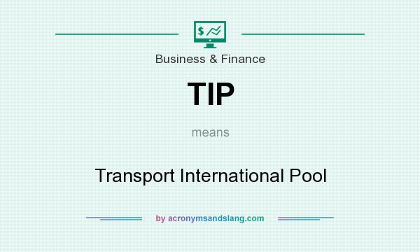 What does TIP mean? It stands for Transport International Pool