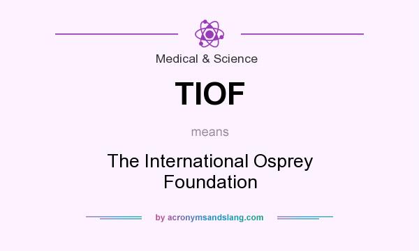 What does TIOF mean? It stands for The International Osprey Foundation