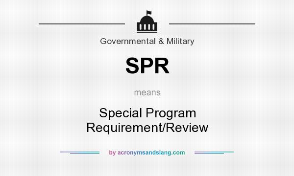 What does SPR mean? It stands for Special Program Requirement/Review