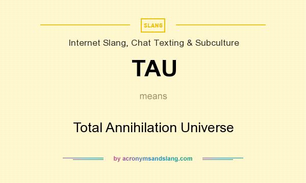 What does TAU mean? It stands for Total Annihilation Universe