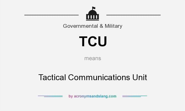 What does TCU mean? It stands for Tactical Communications Unit