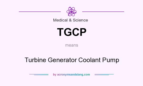 What does TGCP mean? It stands for Turbine Generator Coolant Pump