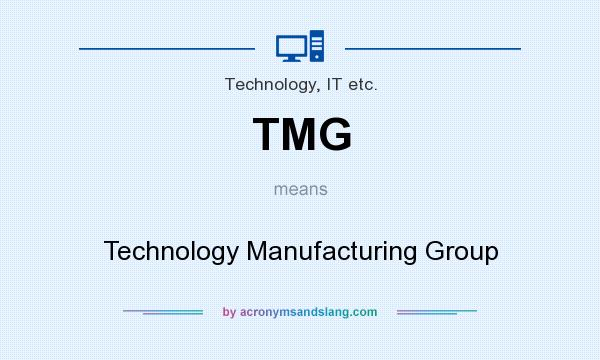 What does TMG mean? It stands for Technology Manufacturing Group