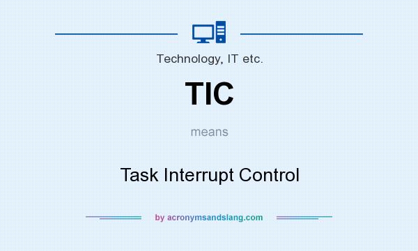 What does TIC mean? It stands for Task Interrupt Control